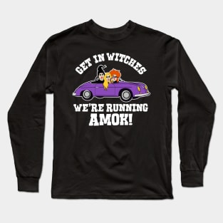 Hocus Pocus -- Get in Witches, We're Running Amok! Long Sleeve T-Shirt